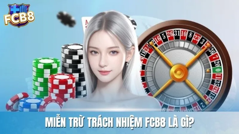 Khái niệm về miễn trừ trách nhiệm tại FCB8