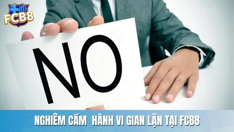 Nghiêm cấm mọi hành vi gian lận tại nhà cái Fcb8
